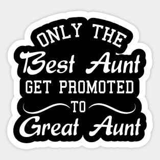 Only The Best Aunt Get Promoted To Great Aunt Sticker